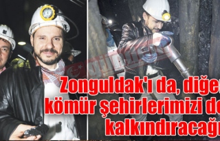 Zonguldak'ı da, diğer kömür şehirlerimizi de...