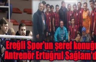 Ereğli Spor'un şeref konuğu Antrenör Ertuğrul...