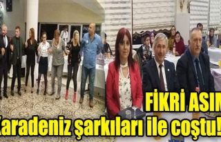 FİKRİ ASIM Karadeniz şarkıları ile coştu!...