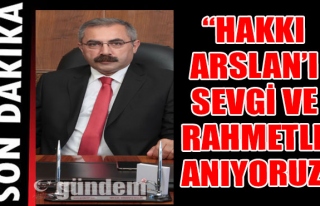 'HAKKI ARSLAN'I SEVGİ VE RAHMETLE ANIYORUZ'