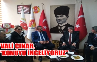Vali Çınar, 'Konuyu İnceliyoruz'