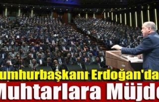 Erdoğan'dan Muhtarlara Müjde!