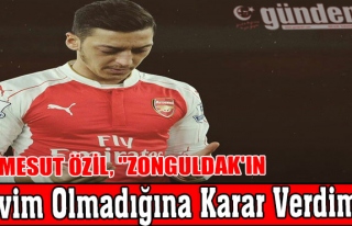 Mesut Özil, "Zonguldak'ın Evim Olmadığına...