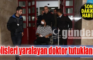 Polisleri yaralayan doktor tutuklandı...
