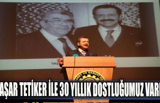 "Yaşar Tetiker ile 30 yıllık dostluğumuz...