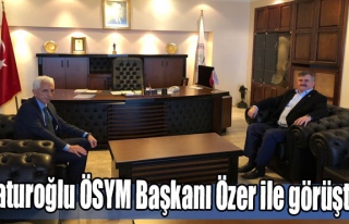 Çaturoğlu ÖSYM Başkanı Özer ile görüştü
