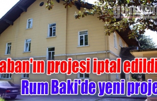 Kaban'ın projesi iptal edildi. Rum Baki'de yeni proje!