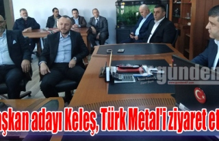 Başkan adayı Keleş, Türk Metal'i ziyaret etti
