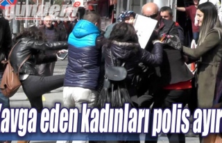 Kavga eden kadınları polis ayırdı