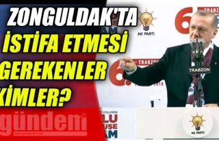 Zonguldak'ta istifa etmesi gerekenler kimler?