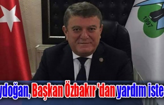 Aydoğan, Başkan Özbakır 'dan yardım istedi