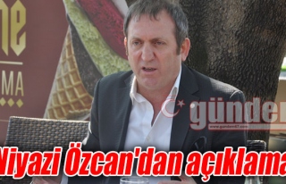 Niyazi Özcan'dan açıklama
