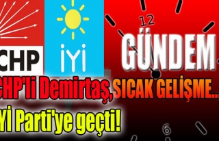 CHP'li Demirtaş, İYİ Parti'ye geçti!