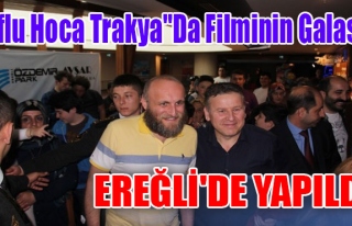 Oflu Hoca Trakya"Da Filminin Galası Ereğli'de...