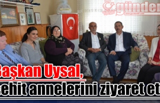 Başkan Uysal, şehit annelerini ziyaret etti