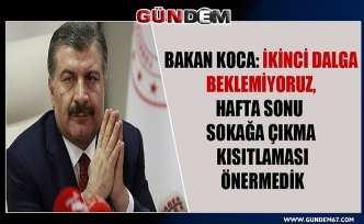 "İKİNCİ DALGA BEKLEMİYORUZ"