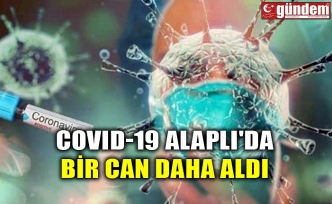 COVID-19 ALAPLI'DA BİR CAN DAHA ALDI