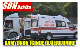 KAMYONUN İÇİNDE ÖLÜ BULUNDU!