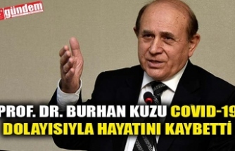 PROF. DR. BURHAN KUZU COVID-19 DOLAYISIYLA HAYATINI KAYBETTİ