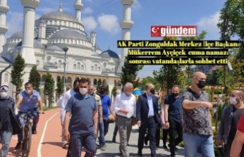 AK Parti Zonguldak Merkez İlçe Başkanı Mükerrem Ayçiçek  cuma namazı sonrası vatandaşlarla sohbet etti