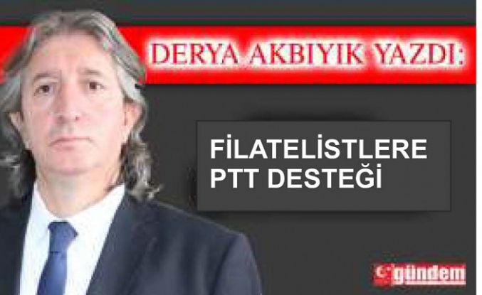 FİLATELİSTLERE  PTT DESTEĞİ