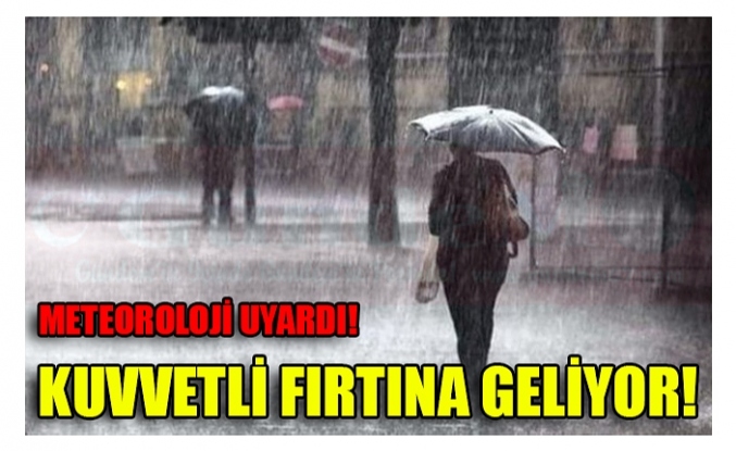 KUVVETLİ FIRTINA GELİYOR!