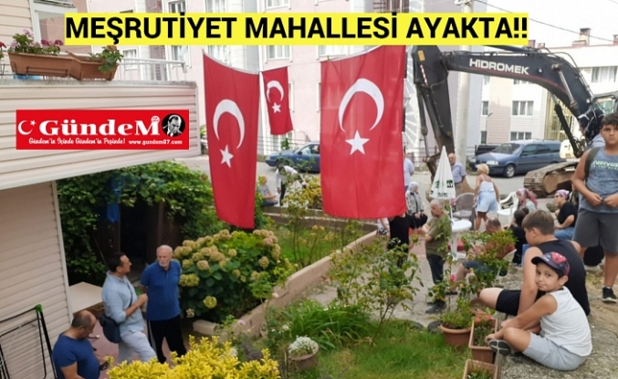MEŞRUTİYET MAHALLESİ AYAKTA!!